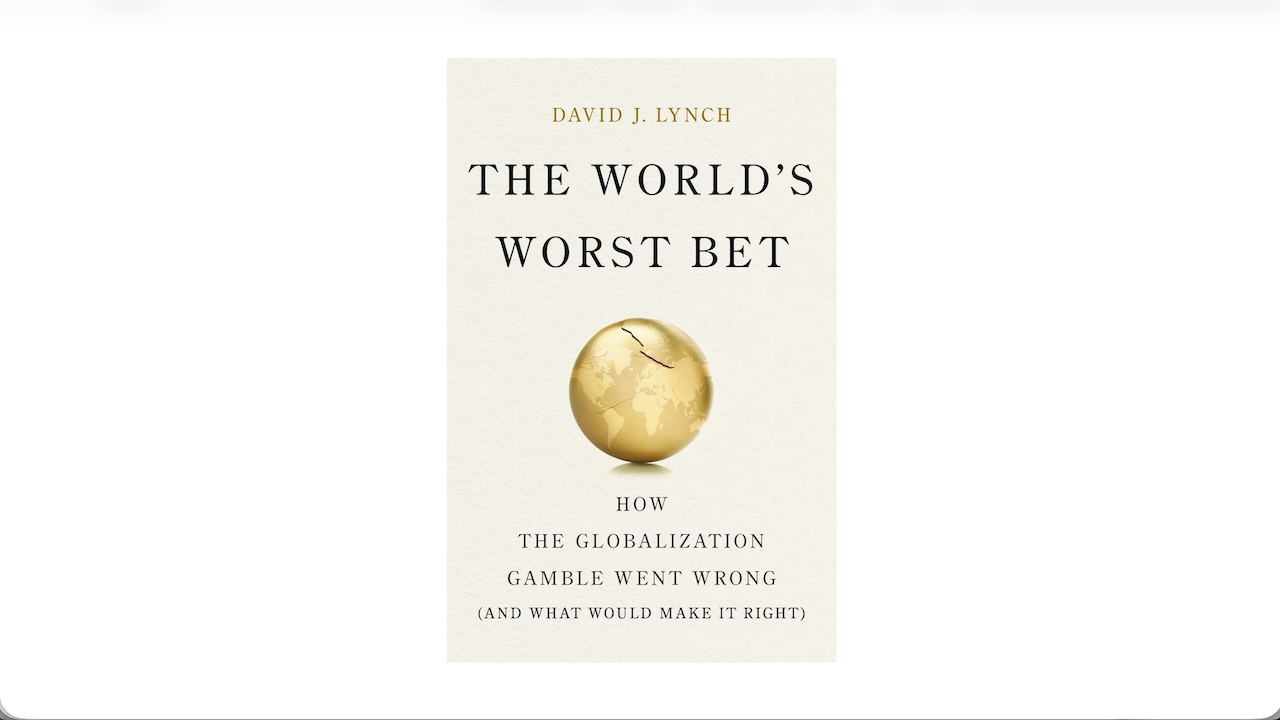 Book cover of The World’s Worst Bet by David J. Lynch, featuring a golden globe with a crack. Subtitle: How the globalization gamble went wrong (and what would make it right). White background.